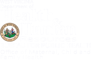 West Virginia Department of Health and Human Resources Bureau for Public Health Office of Maternal, Child, and Family Health